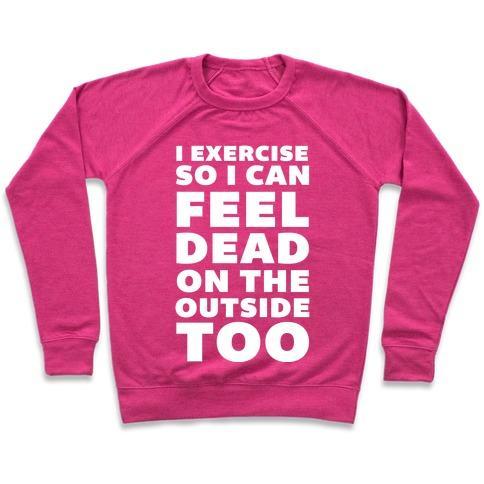 Virgin Teez  Pullover Crewneck Sweatshirt / x-small / Deep Pink I EXERCISE SO I CAN FEEL DEAD ON THE OUTSIDE TOO CREWNECK SWEATSHIRT