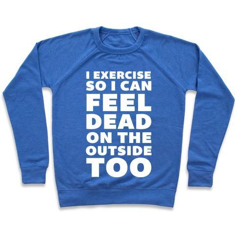 Virgin Teez  Pullover Crewneck Sweatshirt / x-small / Heathered Blue I EXERCISE SO I CAN FEEL DEAD ON THE OUTSIDE TOO CREWNECK SWEATSHIRT