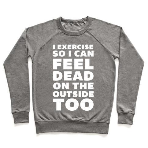 Virgin Teez  Pullover Crewneck Sweatshirt / x-small / Heathered Gray I EXERCISE SO I CAN FEEL DEAD ON THE OUTSIDE TOO CREWNECK SWEATSHIRT