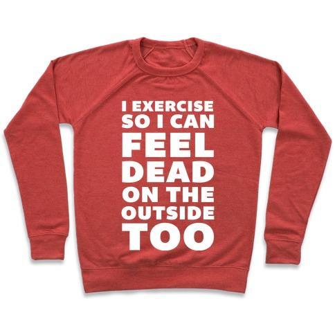 Virgin Teez  Pullover Crewneck Sweatshirt / x-small / Heathered Red I EXERCISE SO I CAN FEEL DEAD ON THE OUTSIDE TOO CREWNECK SWEATSHIRT