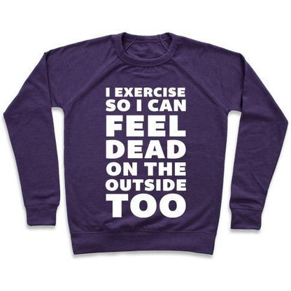 Virgin Teez  Pullover Crewneck Sweatshirt / x-small / Purple I EXERCISE SO I CAN FEEL DEAD ON THE OUTSIDE TOO CREWNECK SWEATSHIRT