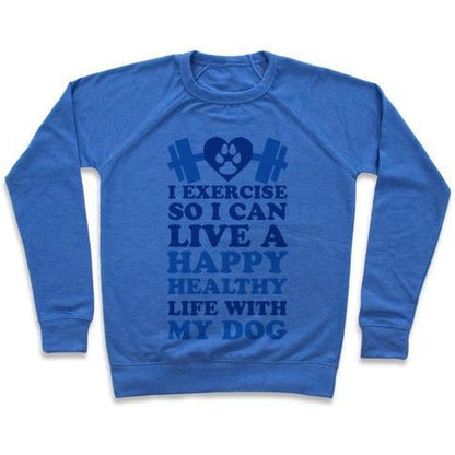 Virgin Teez  Pullover Crewneck Sweatshirt / x-small / Heathered Blue I EXERCISE SO I CAN LIVE A HAPPY HEALTHY LIFE WITH MY DOG CREWNECK SWEATSHIRT