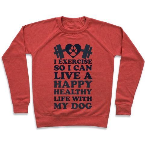 Virgin Teez  Pullover Crewneck Sweatshirt / x-small / Heathered Red I EXERCISE SO I CAN LIVE A HAPPY HEALTHY LIFE WITH MY DOG CREWNECK SWEATSHIRT