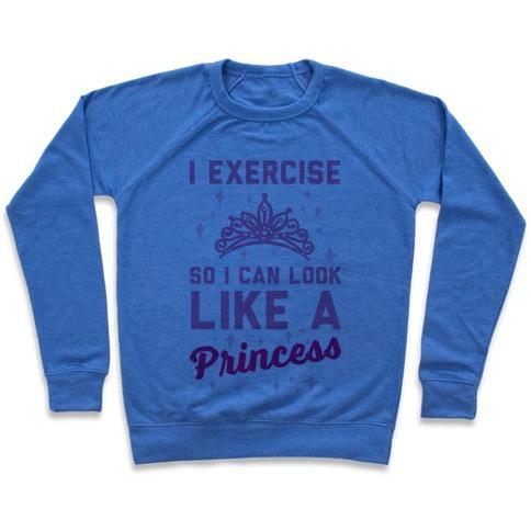 Virgin Teez  Pullover Crewneck Sweatshirt / x-small / Heathered Blue I EXERCISE SO I CAN LOOK LIKE A PRINCESS CREWNECK SWEATSHIRT