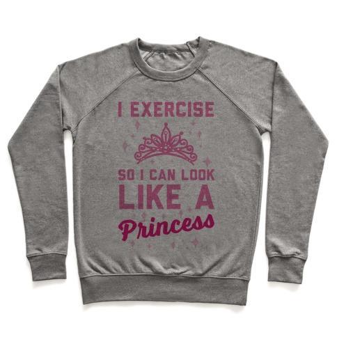 Virgin Teez  Pullover Crewneck Sweatshirt / x-small / Heathered Gray I EXERCISE SO I CAN LOOK LIKE A PRINCESS CREWNECK SWEATSHIRT