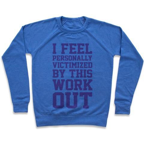 Virgin Teez  Pullover Crewneck Sweatshirt / x-small / Heathered Blue I FEEL PERSONALLY VICTIMIZED BY THIS WORKOUT CREWNECK SWEATSHIRT