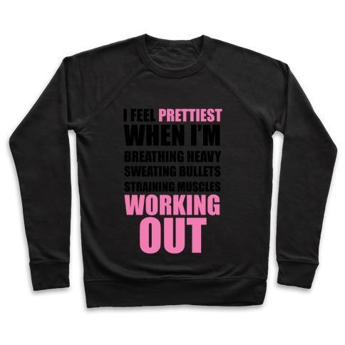 Virgin Teez  Pullover Crewneck Sweatshirt / x-small / Black I FEEL PRETTIEST WHEN I'M BREATHING HEAVY SWEATING BULLETS STRAINING MUSCLES WORKING OUT CREWNECK SWEATSHIRT