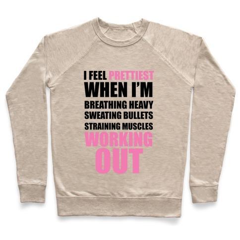 Virgin Teez  Pullover Crewneck Sweatshirt / x-small / Heathered Oatmeal I FEEL PRETTIEST WHEN I'M BREATHING HEAVY SWEATING BULLETS STRAINING MUSCLES WORKING OUT CREWNECK SWEATSHIRT