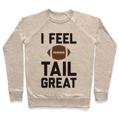 Virgin Teez  Pullover Crewneck Sweatshirt / x-small / Heathered Oatmeal I FEEL TAILGREAT CREWNECK SWEATSHIRT