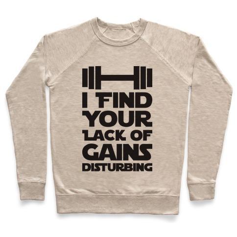 Virgin Teez  Pullover Crewneck Sweatshirt / x-small / Heathered Oatmeal I FIND YOUR LACK OF GAINS DISTURBING CREWNECK SWEATSHIRT