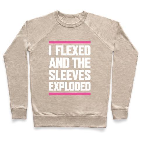 Virgin Teez  Pullover Crewneck Sweatshirt / x-small / Heathered Oatmeal I FLEXED AND THE SLEEVES EXPLODED CREWNECK SWEATSHIRT