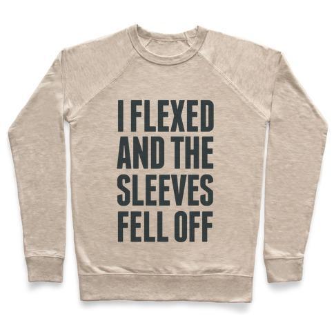 Virgin Teez  Pullover Crewneck Sweatshirt / x-small / Heathered Oatmeal I FLEXED AND THE SLEEVES FELL OFF CREWNECK SWEATSHIRT