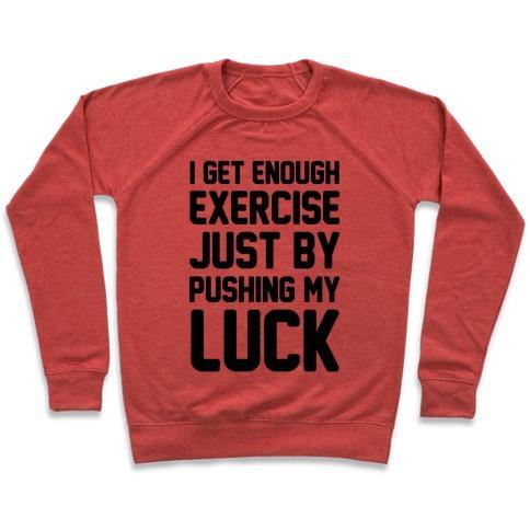 Virgin Teez  Pullover Crewneck Sweatshirt / x-small / Heathered Red I GET ENOUGH EXERCISE JUST BY PUSHING MY LUCK CREWNECK SWEATSHIRT