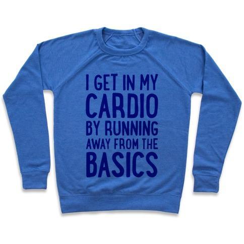 Virgin Teez  Pullover Crewneck Sweatshirt / x-small / Heathered Blue I GET IN MY CARDIO BY RUNNING AWAY FROM THE BASICS CREWNECK SWEATSHIRT