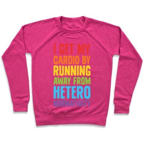 Virgin Teez  Pullover Crewneck Sweatshirt / x-small / Deep Pink I GET MY CARDIO BY RUNNING AWAY FROM HETERONORMATIVITY CREWNECK SWEATSHIRT