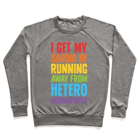 Virgin Teez  Pullover Crewneck Sweatshirt / x-small / Heathered Gray I GET MY CARDIO BY RUNNING AWAY FROM HETERONORMATIVITY CREWNECK SWEATSHIRT