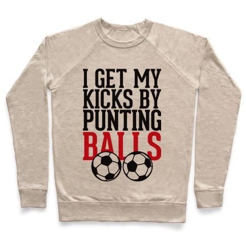 Virgin Teez  Pullover Crewneck Sweatshirt / x-small / Heathered Oatmeal I GET MY KICKS BY PUNTING BALLS CREWNECK SWEATSHIRT