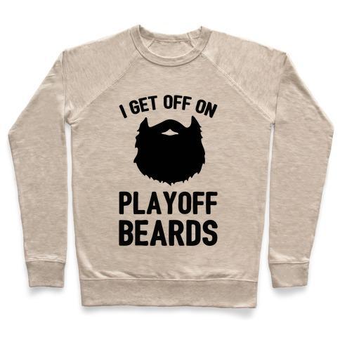 Virgin Teez  Pullover Crewneck Sweatshirt / x-small / Heathered Oatmeal I GET OFF ON PLAYOFF BEARDS CREWNECK SWEATSHIRT