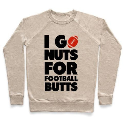 Virgin Teez  Pullover Crewneck Sweatshirt / x-small / Heathered Oatmeal I GO NUTS FOR FOOTBALL BUTTS CREWNECK SWEATSHIRT