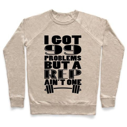 Virgin Teez  Pullover Crewneck Sweatshirt / x-small / Heathered Oatmeal I GOT 99 PROBLEMS BUT A REP AIN'T ONE CREWNECK SWEATSHIRT