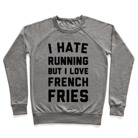 Virgin Teez  Pullover Crewneck Sweatshirt / x-small / Heathered Gray I HATE RUNNING BUT I LOVE FRENCH FRIES CREWNECK SWEATSHIRT