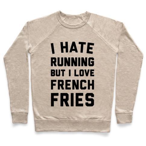 Virgin Teez  Pullover Crewneck Sweatshirt / x-small / Heathered Oatmeal I HATE RUNNING BUT I LOVE FRENCH FRIES CREWNECK SWEATSHIRT