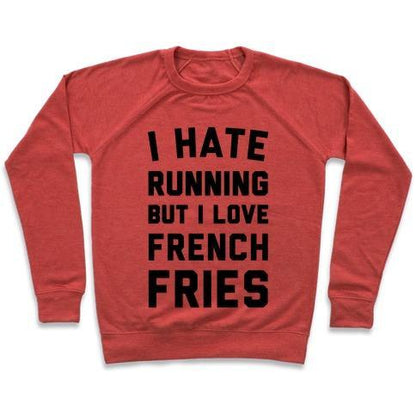 Virgin Teez  Pullover Crewneck Sweatshirt / x-small / Heathered Red I HATE RUNNING BUT I LOVE FRENCH FRIES CREWNECK SWEATSHIRT