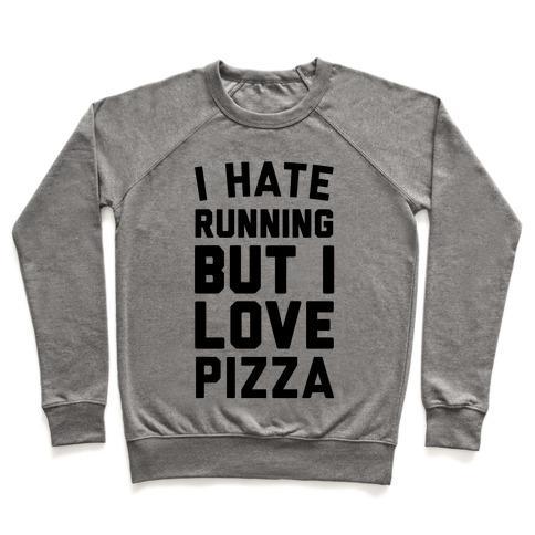 Virgin Teez  Pullover Crewneck Sweatshirt / x-small / Heathered Gray I HATE RUNNING BUT I LOVE PIZZA CREWNECK SWEATSHIRT