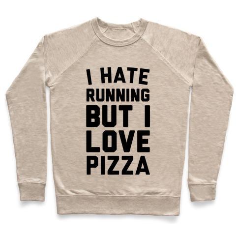 Virgin Teez  Pullover Crewneck Sweatshirt / x-small / Heathered Oatmeal I HATE RUNNING BUT I LOVE PIZZA CREWNECK SWEATSHIRT