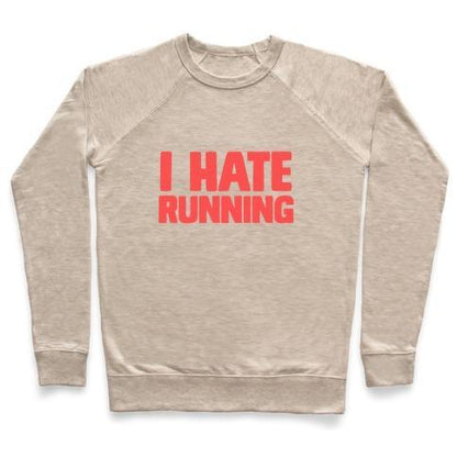 Virgin Teez  Pullover Crewneck Sweatshirt / x-small / Heathered Oatmeal I HATE RUNNING CREWNECK SWEATSHIRT