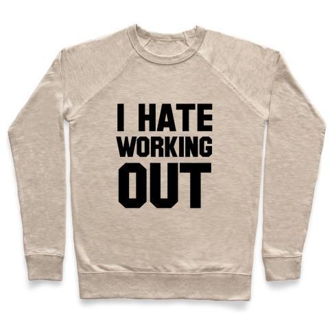 Virgin Teez  Pullover Crewneck Sweatshirt / x-small / Heathered Oatmeal I HATE WORKING OUT CREWNECK SWEATSHIRT