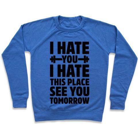 Virgin Teez  Pullover Crewneck Sweatshirt / x-small / Heathered Blue I HATE YOU I HATE THIS PLACE SEE YOU TOMORROW CREWNECK SWEATSHIRT