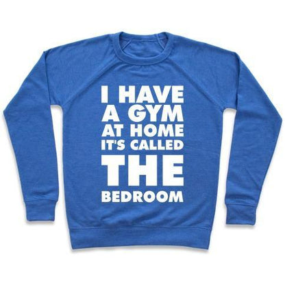 Virgin Teez  Pullover Crewneck Sweatshirt / x-small / Heathered Blue I HAVE A GYM AT HOME IT'S CALLED THE BEDROOM CREWNECK SWEATSHIRT