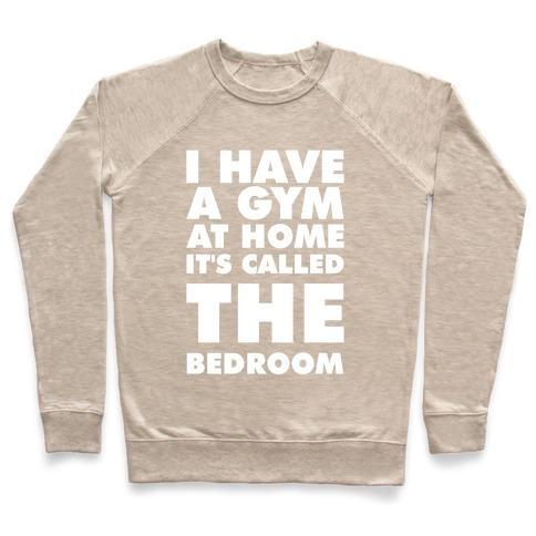 Virgin Teez  Pullover Crewneck Sweatshirt / x-small / Heathered Oatmeal I HAVE A GYM AT HOME IT'S CALLED THE BEDROOM CREWNECK SWEATSHIRT