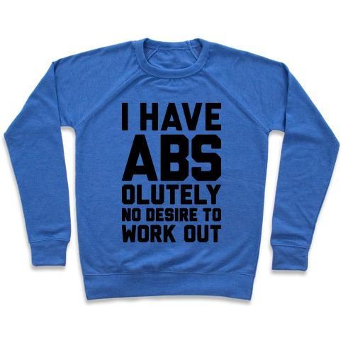 Virgin Teez  Pullover Crewneck Sweatshirt / x-small / Heathered Blue I HAVE ABS...OLUTELY NO DESIRE TO WORK OUT CREWNECK SWEATSHIRT