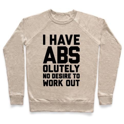 Virgin Teez  Pullover Crewneck Sweatshirt / x-small / Heathered Oatmeal I HAVE ABS...OLUTELY NO DESIRE TO WORK OUT CREWNECK SWEATSHIRT