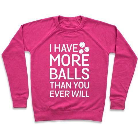 Virgin Teez  Pullover Crewneck Sweatshirt / x-small / Deep Pink I HAVE MORE BALLS THAN YOU EVER WILL CREWNECK SWEATSHIRT