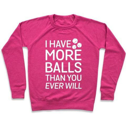 Virgin Teez  Pullover Crewneck Sweatshirt / x-small / Deep Pink I HAVE MORE BALLS THAN YOU EVER WILL CREWNECK SWEATSHIRT