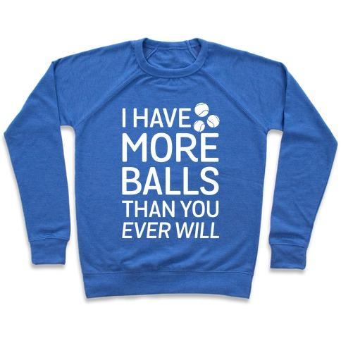 Virgin Teez  Pullover Crewneck Sweatshirt / x-small / Heathered Blue I HAVE MORE BALLS THAN YOU EVER WILL CREWNECK SWEATSHIRT