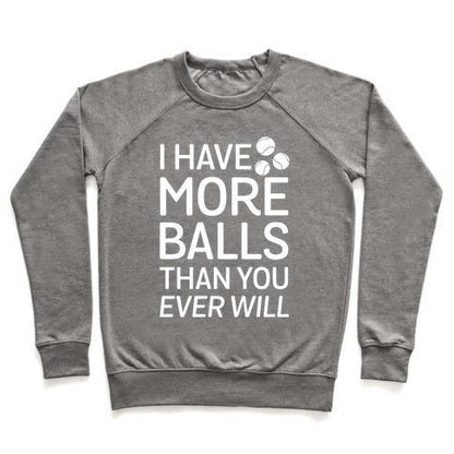 Virgin Teez  Pullover Crewneck Sweatshirt / x-small / Heathered Gray I HAVE MORE BALLS THAN YOU EVER WILL CREWNECK SWEATSHIRT