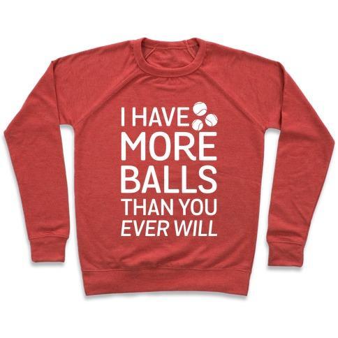 Virgin Teez  Pullover Crewneck Sweatshirt / x-small / Heathered Red I HAVE MORE BALLS THAN YOU EVER WILL CREWNECK SWEATSHIRT