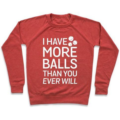 Virgin Teez  Pullover Crewneck Sweatshirt / x-small / Heathered Red I HAVE MORE BALLS THAN YOU EVER WILL CREWNECK SWEATSHIRT