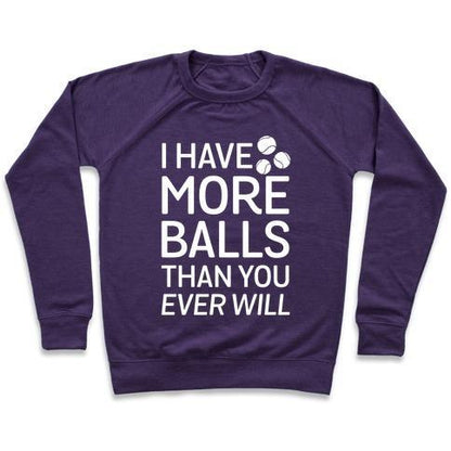 Virgin Teez  Pullover Crewneck Sweatshirt / x-small / Purple I HAVE MORE BALLS THAN YOU EVER WILL CREWNECK SWEATSHIRT