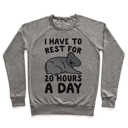 Virgin Teez  Pullover Crewneck Sweatshirt / x-small / Heathered Gray I HAVE TO REST FOR 20 HOURS A DAY CREWNECK SWEATSHIRT