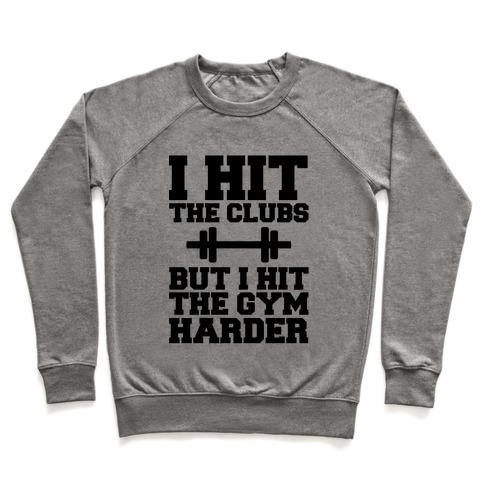 Virgin Teez  Pullover Crewneck Sweatshirt / x-small / Heathered Gray I HIT THE CLUB BUT I HIT THE GYM HARDER CREWNECK SWEATSHIRT