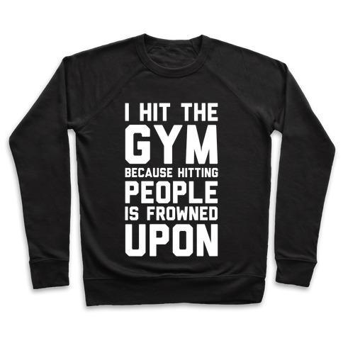 Virgin Teez  Pullover Crewneck Sweatshirt / x-small / Black I HIT THE GYM BECAUSE HITTING PEOPLE IS FROWNED UPON CREWNECK SWEATSHIRT