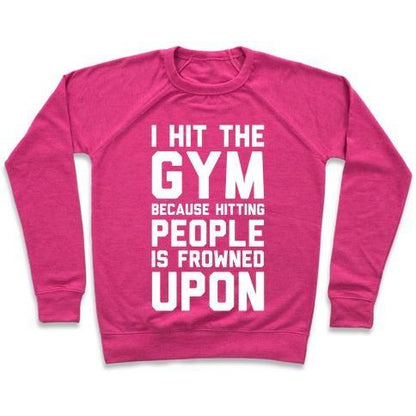 Virgin Teez  Pullover Crewneck Sweatshirt / x-small / Deep Pink I HIT THE GYM BECAUSE HITTING PEOPLE IS FROWNED UPON CREWNECK SWEATSHIRT