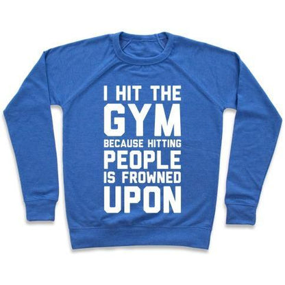 Virgin Teez  Pullover Crewneck Sweatshirt / x-small / Heathered Blue I HIT THE GYM BECAUSE HITTING PEOPLE IS FROWNED UPON CREWNECK SWEATSHIRT