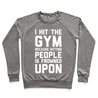 Virgin Teez  Pullover Crewneck Sweatshirt / x-small / Heathered Gray I HIT THE GYM BECAUSE HITTING PEOPLE IS FROWNED UPON CREWNECK SWEATSHIRT