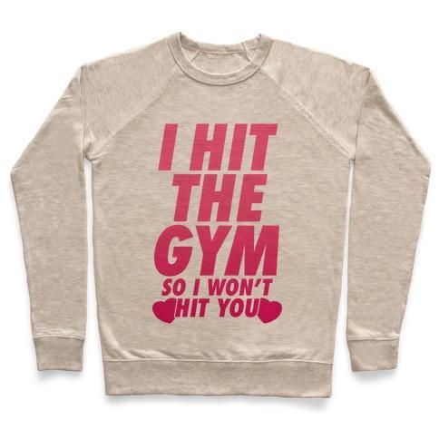 Virgin Teez  Pullover Crewneck Sweatshirt / x-small / Heathered Oatmeal I HIT THE GYM SO I WON'T HIT YOU CREWNECK SWEATSHIRT